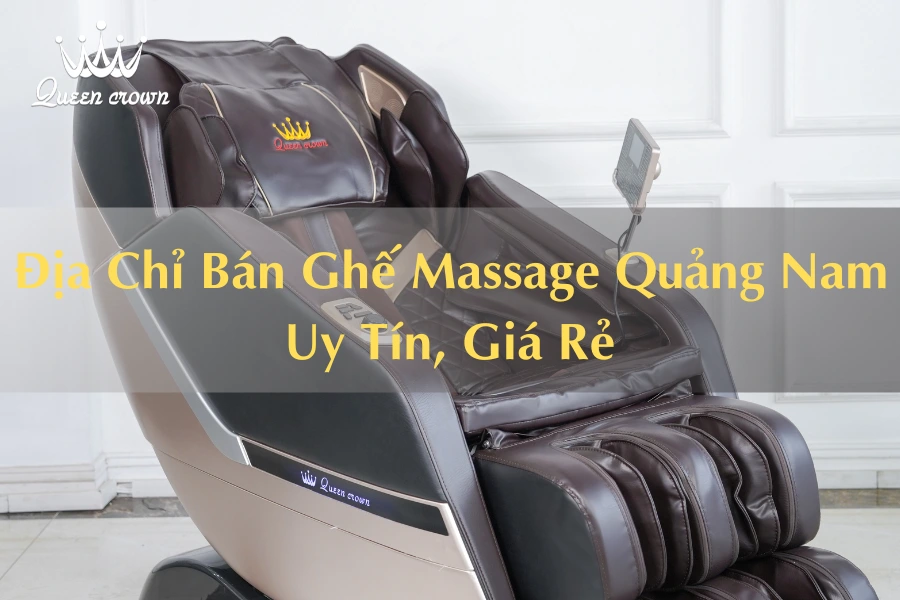 #Địa Chỉ Bán Ghế Massage Quảng Nam Giá Thành Rẻ, Chất Lượng Cao