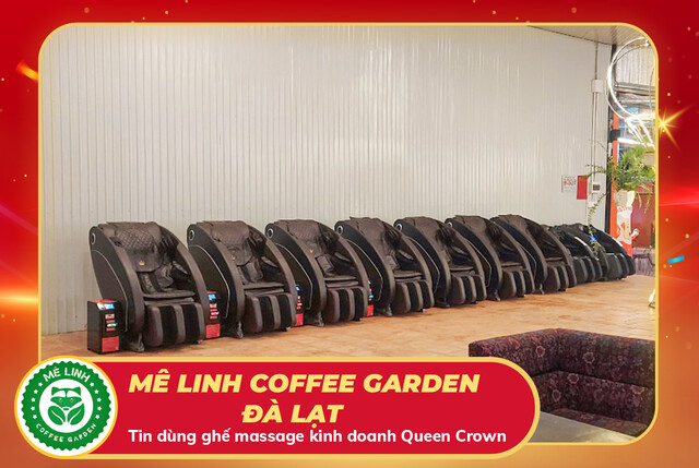 Mê Linh Coffee Garden Đà Lạt điểm du lịch “hot” nhất Đà Lạt chọn ghế massage Queen Crown QC KD7 để tăng trải nghiệm du khách