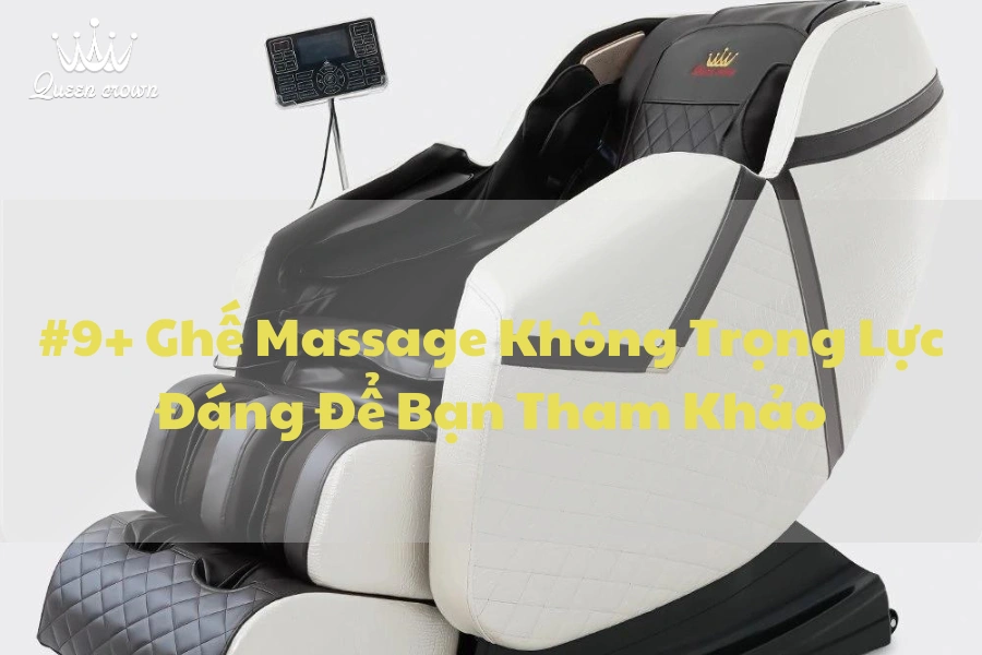 #9+ Ghế Massage Không Trọng Lực Đáng Để Bạn Tham Khảo