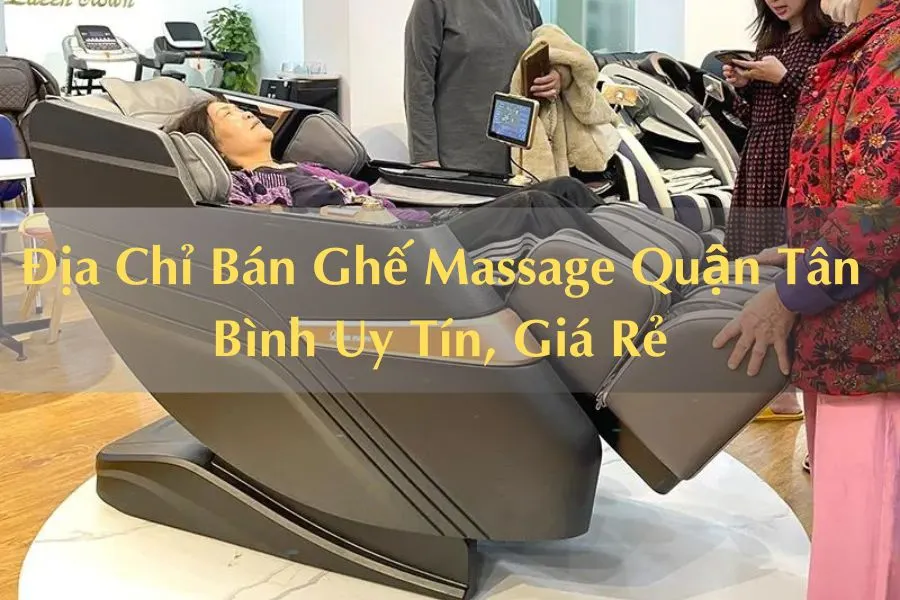 #Địa Chỉ Bán Ghế Massage Quận Tân Bình Uy Tín, Giá Rẻ