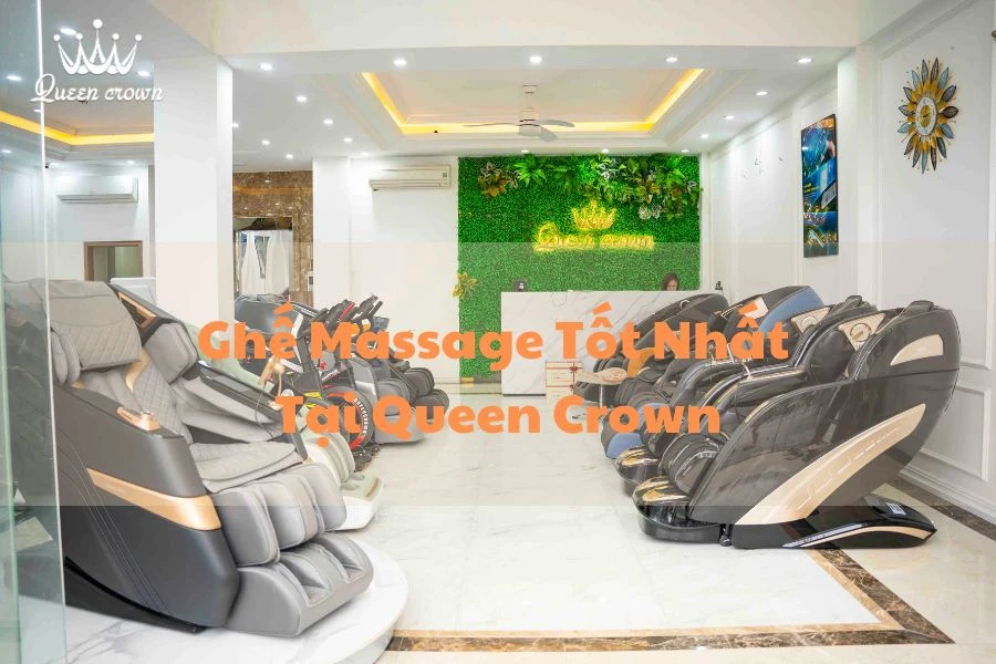 #9+ Mẫu Ghế Massage Tốt Nhất Tại Queen Crown
