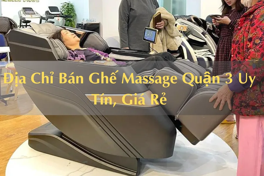 #Địa Chỉ Bán Ghế Massage Quận 3 Uy Tín, Giá Rẻ