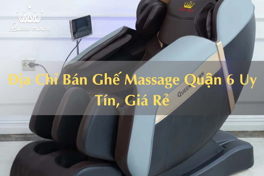 #Địa Chỉ Bán Ghế Massage Quận 6 Uy Tín, Giá Rẻ