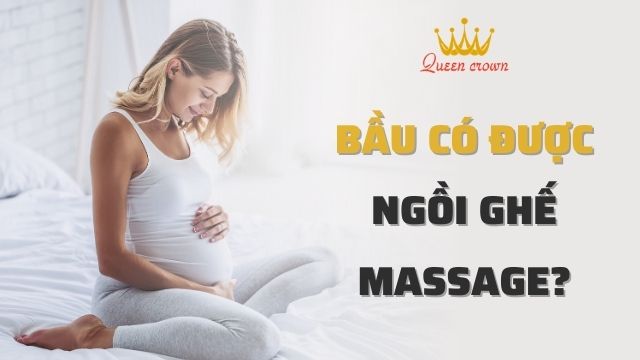 Bầu Có Được Ngồi Ghế Massage? 5 lưu ý phải biết
