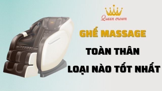 Ghế Massage Toàn Thân Loại Nào Tốt Nhất? Nên Mua Hãng Nào?