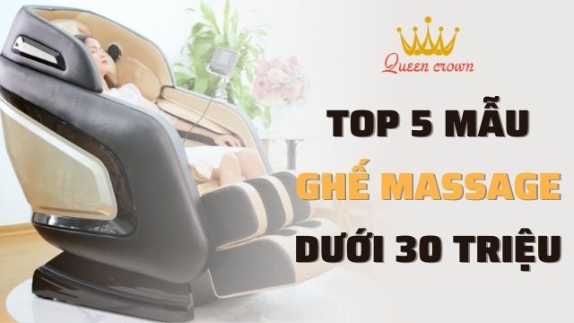 Top 5 mẫu ghế massage dưới 30 triệu đáng mua nhất 2021