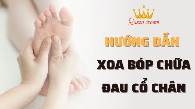 Cách Xoa Bóp Chữa Đau Cổ Chân An Toàn, Hiệu Quả Tại Nhà