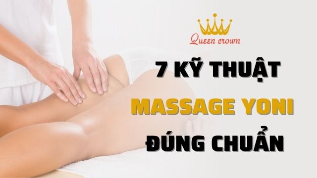 Massage Yoni Là Gì? 7 Kỹ Thuật Mát Xa Yoni Đúng Chuẩn