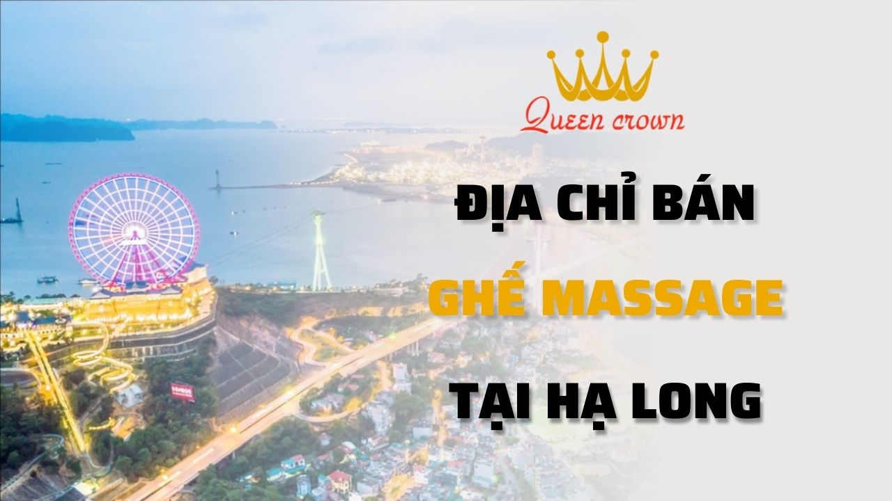 #9+ Đại Lý Ghế Massage Hạ Long, Quảng Ninh Uy Tín Nhất