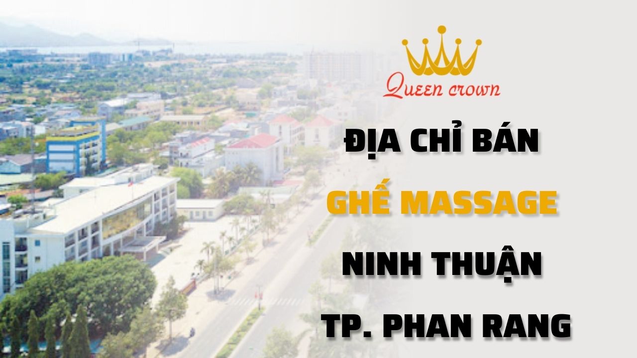 Địa Chỉ Bán Ghế Massage Ninh Thuận - TP. Phan Rang Uy Tín