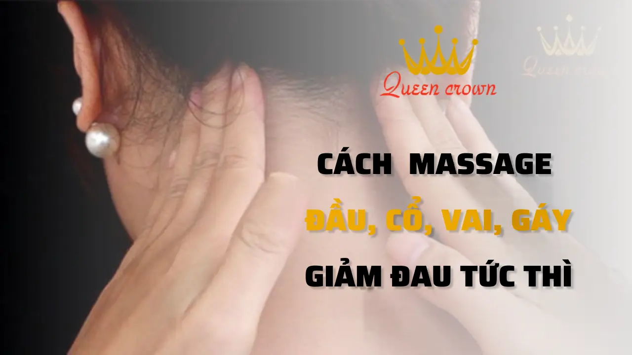 [Bí Kíp] Cách Massage Đầu Cổ, Vai, Gáy Giảm Đau Tức Thì