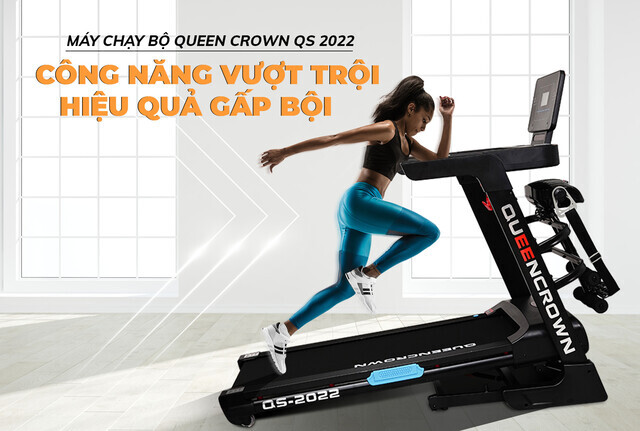 Máy chạy bộ Queen Crown QS 2022 vượt trội nhiều tính năng